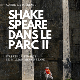 Spectacle au château : Shakespeare dans le Parc II, par Carré 128