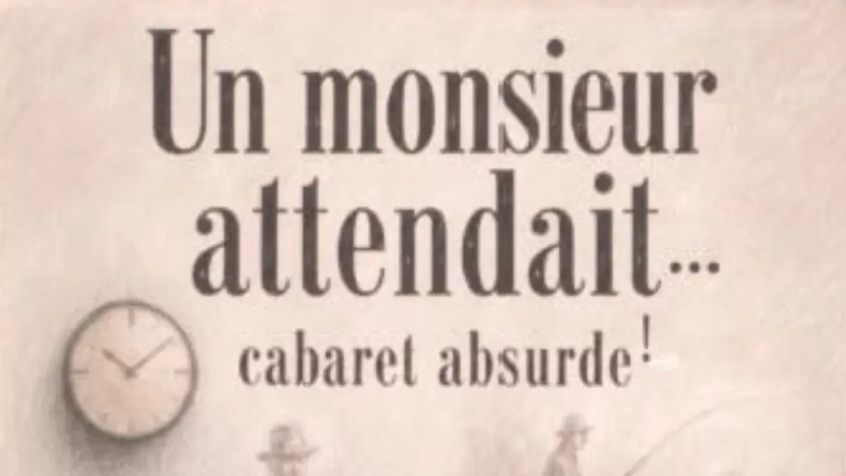 Spectacle cabaret absurde : Un Monsieur attendait...