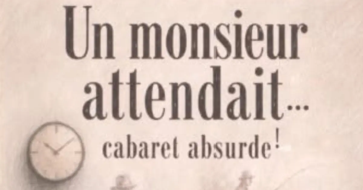 Spectacle cabaret absurde : "Un Monsieur attendait..."