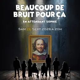 Spectacle de théâtre Beaucoup de bruit pour ça