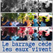 Spectacle de théâtre - le barrage cède, les eaux vivent