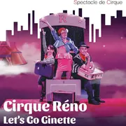 Spectacle du Cirque Reno - Tout public : Let's go Ginette