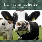 Spectacle : La Vache Tachetee Et Autres Contes Cruels