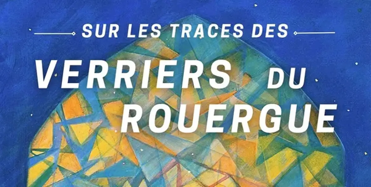 Sur les traces des verriers du Rouergue