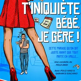 T'inquiète bébé je gère !