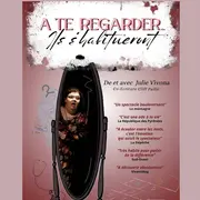 Théâtre : A te regarder ils s'habitueront