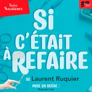 Théâtre des Salinières – SI C’ÉTAIT À REFAIRE