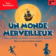 Théâtre des Salinières – UN MONDE MERVEILLEUX