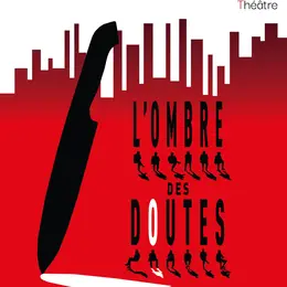 Théatre - L’Ombre des Doutes