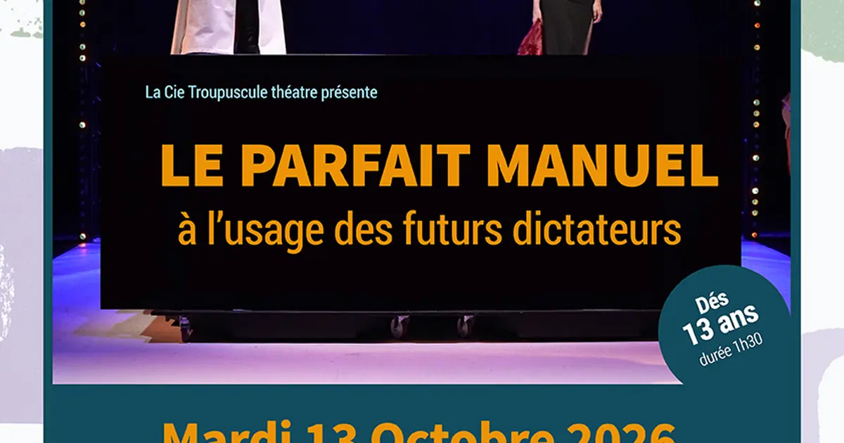 Théâtre : Le Parfait Manuel à L'Usage Des Futurs Dictateurs