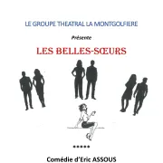 Théatre :« Les belle sœurs » Compagnie la Montgolfière ( Comédie d’Eric Assous)