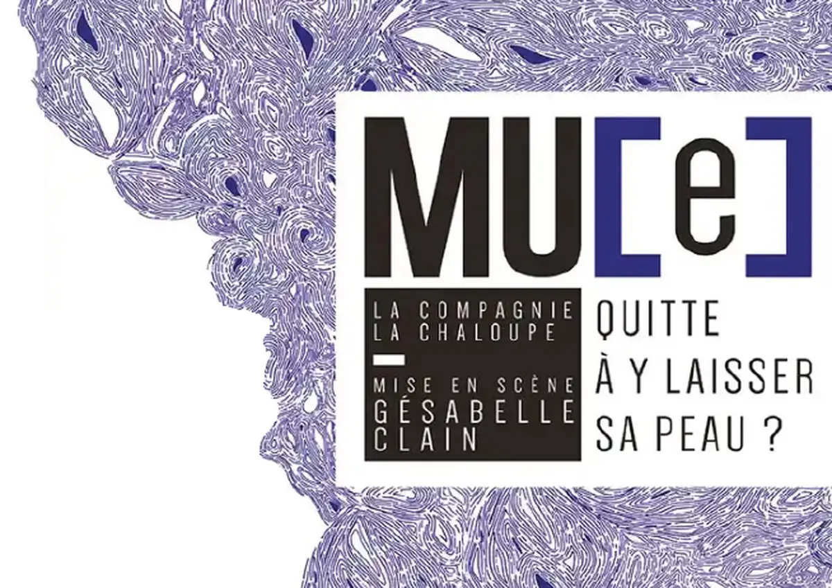 Théâtre : Mu[e] - Quitte à y laisser la peau