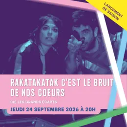 Théâtre - Rakatakatak c'est le bruit de nos cœurs