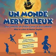 THEATRE - UN MONDE MERVEILLEUX Comédie de Didier Caron et Éric Laborie
