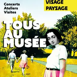 Tous au Musée : Visage Paysage