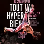 TOUT VA HYPER BIEN - Collectif Malunés - Cabaret Cirque