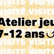 Visite-Atelier Jeu 7-12 Ans
