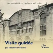 Visite Flash : Histoire de l'arrivée du chemin de fer à Biarritz et de son évolution