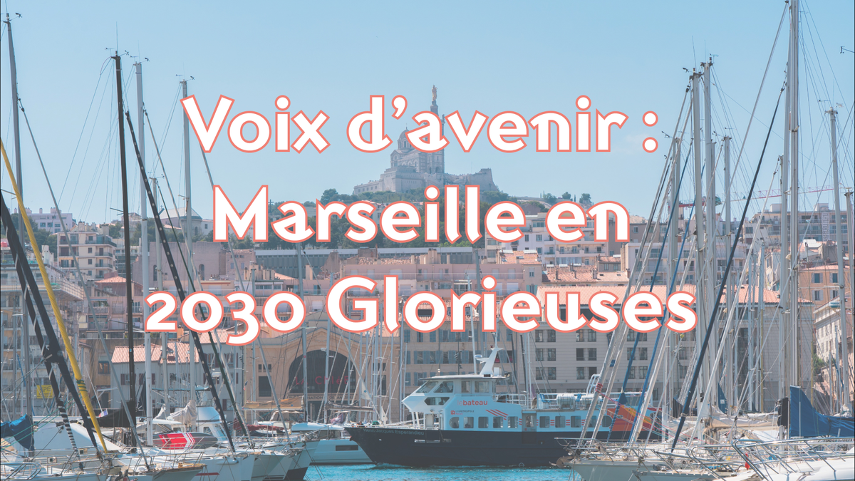 Voix d’avenir : Marseille en 2030 Glorieuses