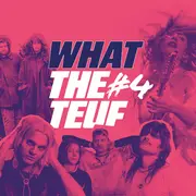 What the teuf #4